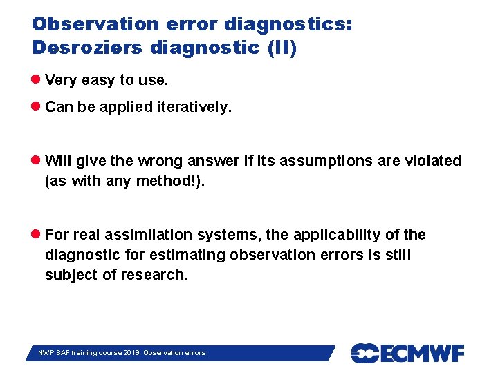 Observation error diagnostics: Desroziers diagnostic (II) Very easy to use. Can be applied iteratively.