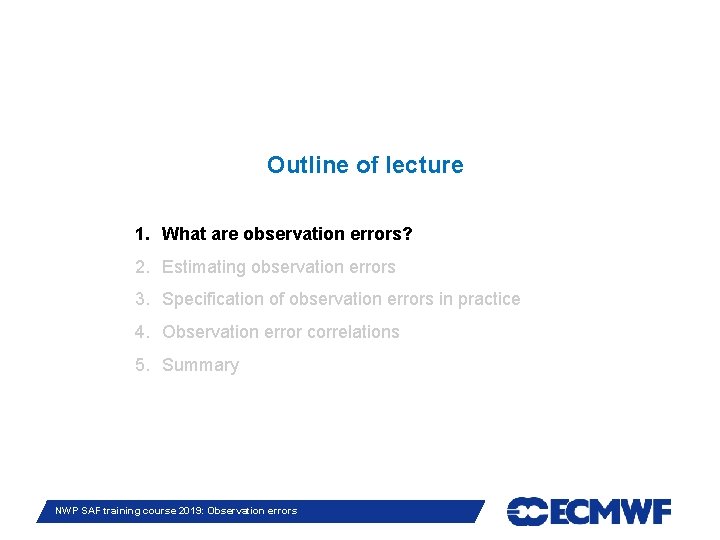 Outline of lecture 1. What are observation errors? 2. Estimating observation errors 3. Specification