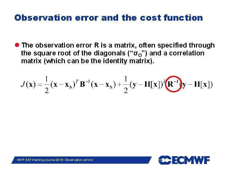Observation error and the cost function The observation error R is a matrix, often