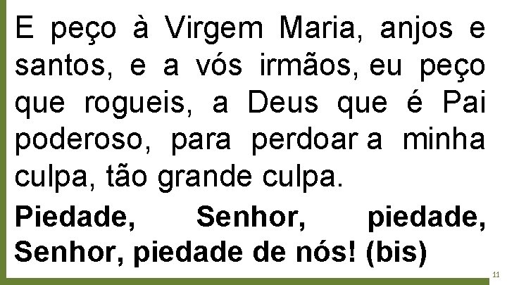 E peço à Virgem Maria, anjos e santos, e a vós irmãos, eu peço