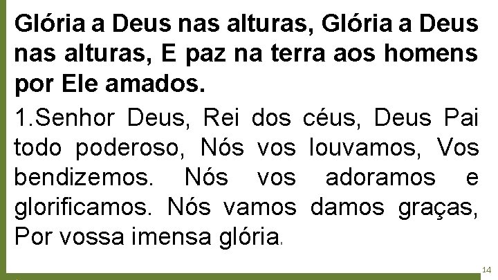 Glória a Deus nas alturas, E paz na terra aos homens por Ele amados.