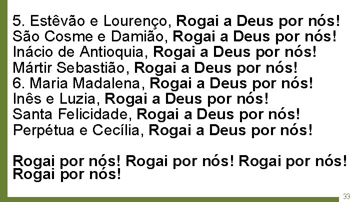 5. Estêvão e Lourenço, Rogai a Deus por nós! São Cosme e Damião, Rogai