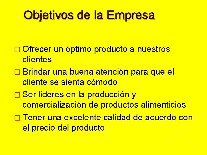 Objetivos de la Empresa � Ofrecer un óptimo producto a nuestros clientes � Brindar