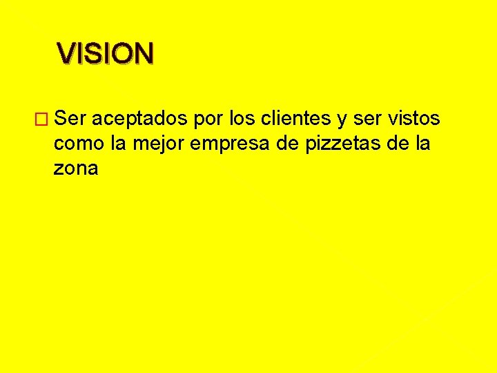 VISION � Ser aceptados por los clientes y ser vistos como la mejor empresa