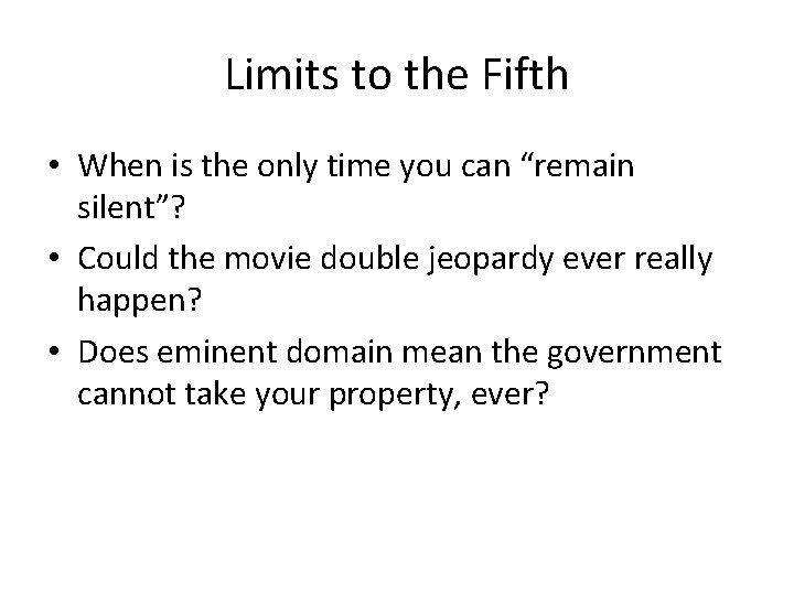 Limits to the Fifth • When is the only time you can “remain silent”?