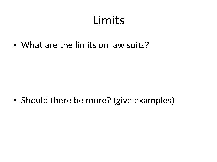 Limits • What are the limits on law suits? • Should there be more?