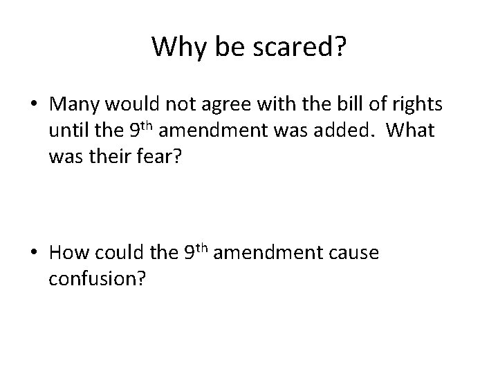 Why be scared? • Many would not agree with the bill of rights until