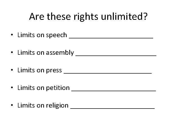 Are these rights unlimited? • Limits on speech ____________ • Limits on assembly ___________