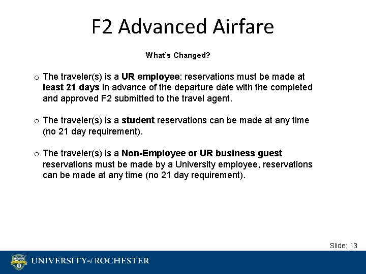 F 2 Advanced Airfare What’s Changed? o The traveler(s) is a UR employee: reservations