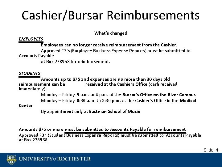 Cashier/Bursar Reimbursements What’s changed EMPLOYEES Employees can no longer receive reimbursement from the Cashier.
