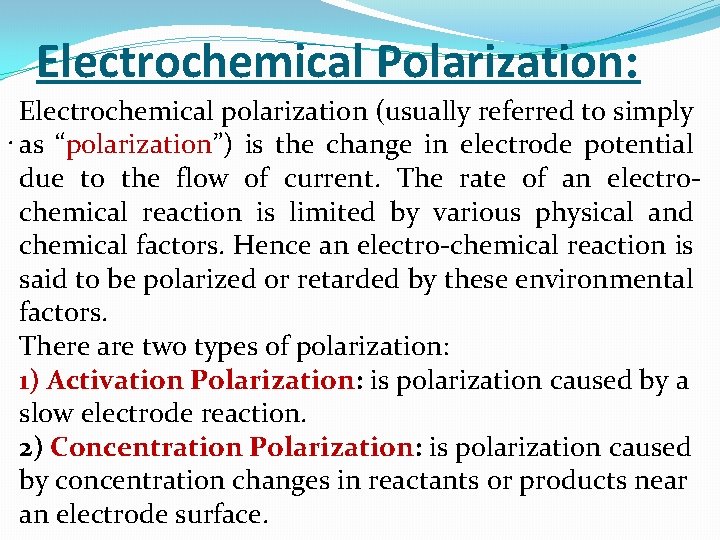 Electrochemical Polarization: Electrochemical polarization (usually referred to simply. as “polarization”) is the change in