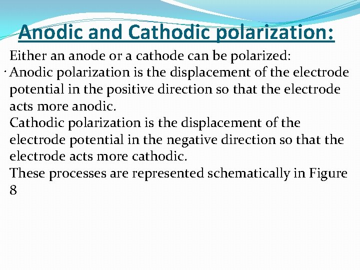Anodic and Cathodic polarization: Either an anode or a cathode can be polarized: .