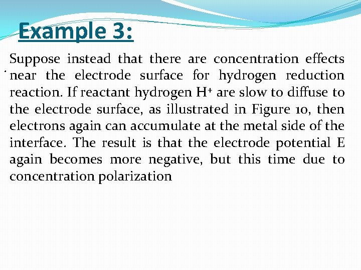 Example 3: Suppose instead that there are concentration effects. near the electrode surface for