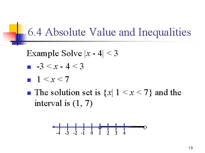 6. 4 Absolute Value and Inequalities Example Solve |x - 4| < 3 n