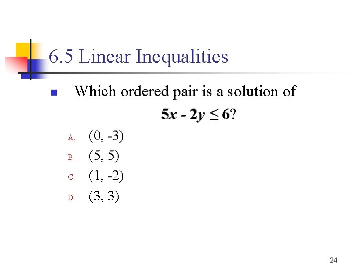 6. 5 Linear Inequalities n Which ordered pair is a solution of 5 x