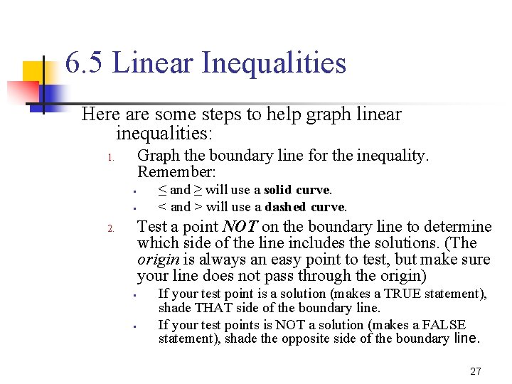 6. 5 Linear Inequalities Here are some steps to help graph linear inequalities: Graph
