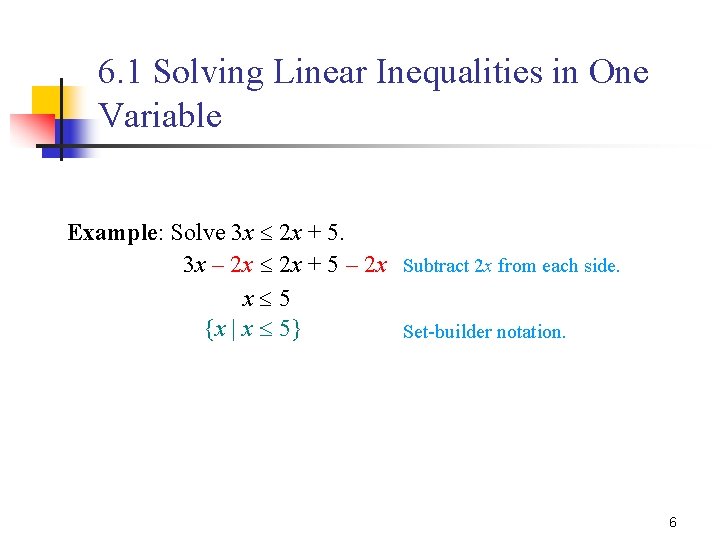 6. 1 Solving Linear Inequalities in One Variable Example: Solve 3 x 2 x