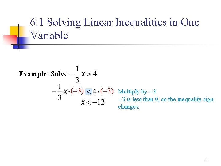 6. 1 Solving Linear Inequalities in One Variable Example: Solve . (– 3) Multiply