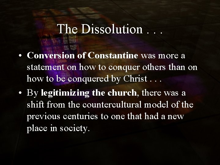 The Dissolution. . . • Conversion of Constantine was more a statement on how