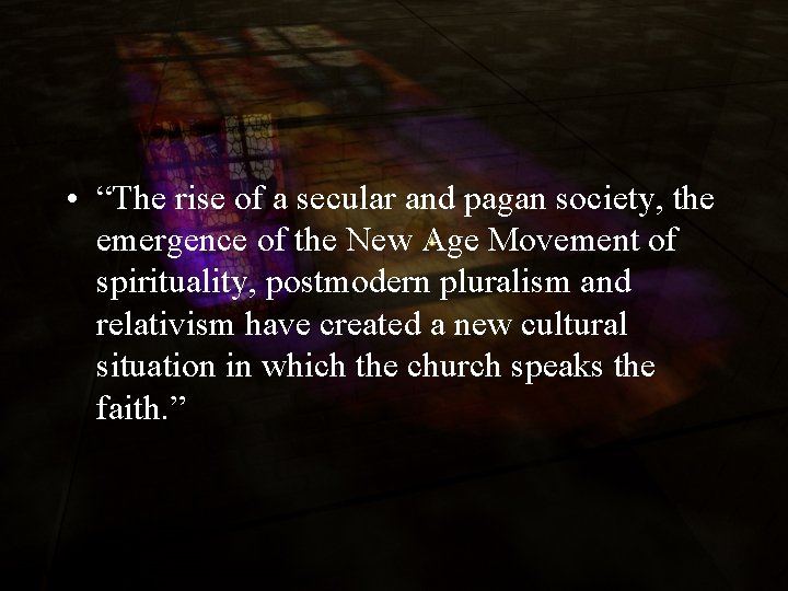  • “The rise of a secular and pagan society, the emergence of the