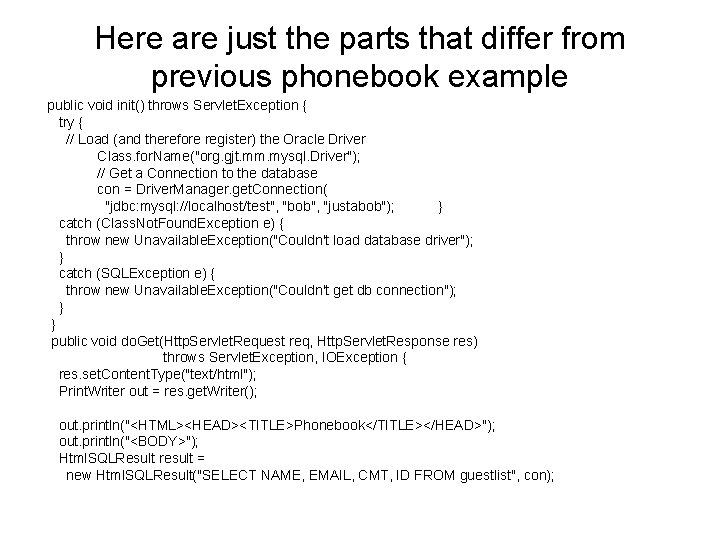 Here are just the parts that differ from previous phonebook example public void init()