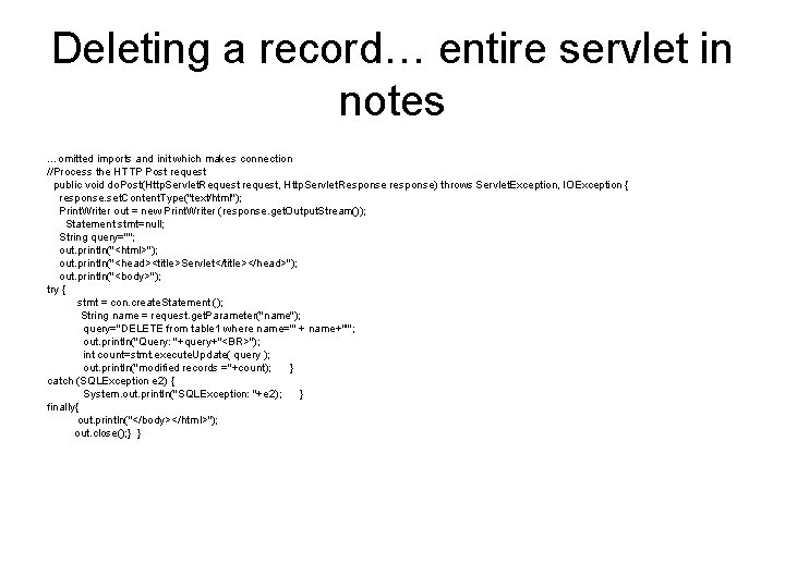 Deleting a record… entire servlet in notes …omitted imports and init which makes connection