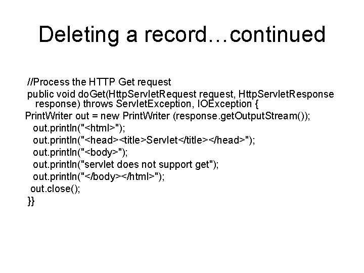 Deleting a record…continued //Process the HTTP Get request public void do. Get(Http. Servlet. Request