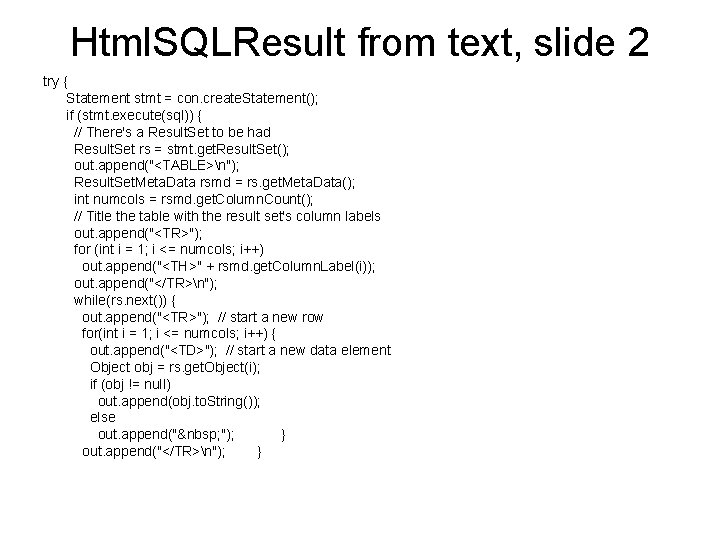 Html. SQLResult from text, slide 2 try { Statement stmt = con. create. Statement();