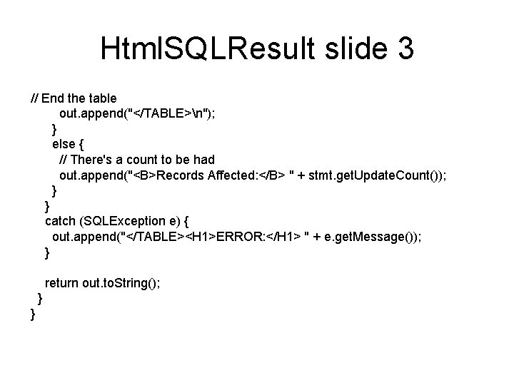 Html. SQLResult slide 3 // End the table out. append("</TABLE>n"); } else { //