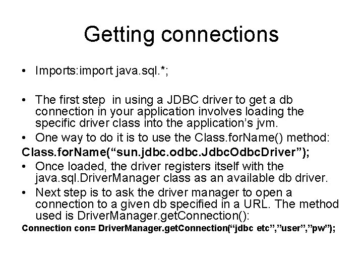 Getting connections • Imports: import java. sql. *; • The first step in using