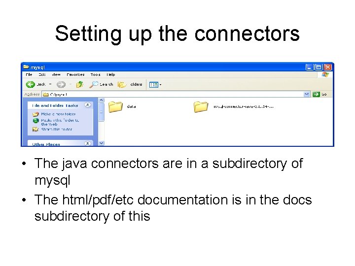 Setting up the connectors • The java connectors are in a subdirectory of mysql