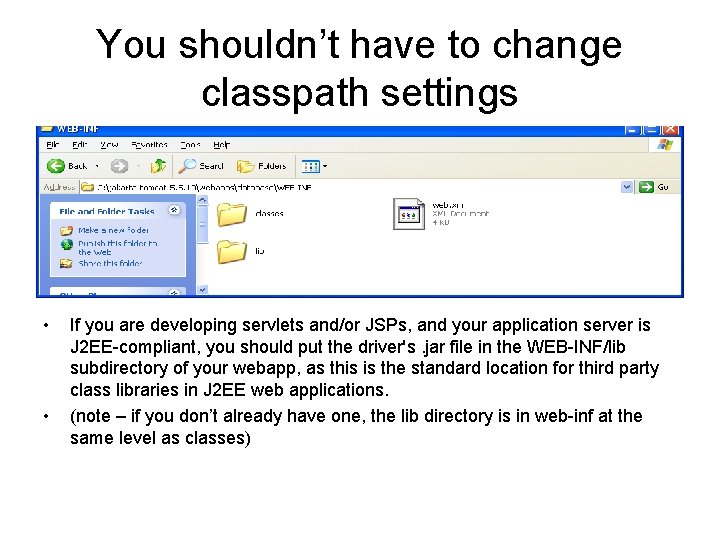 You shouldn’t have to change classpath settings • • If you are developing servlets