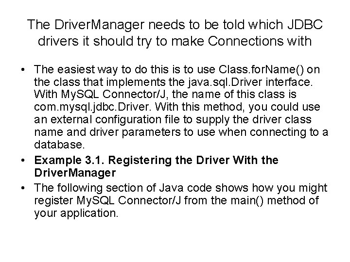 The Driver. Manager needs to be told which JDBC drivers it should try to