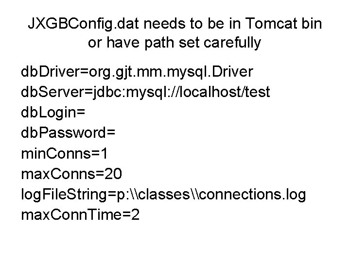 JXGBConfig. dat needs to be in Tomcat bin or have path set carefully db.