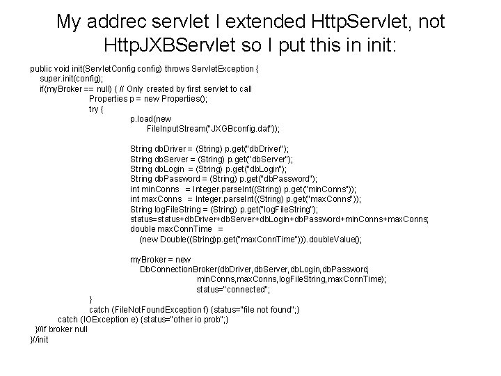 My addrec servlet I extended Http. Servlet, not Http. JXBServlet so I put this