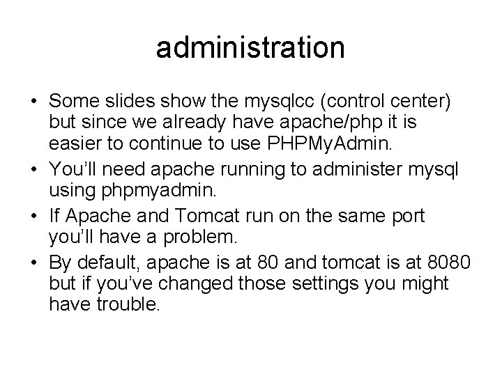 administration • Some slides show the mysqlcc (control center) but since we already have