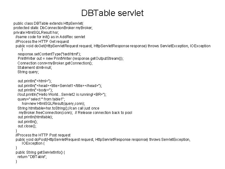 DBTable servlet public class DBTable extends Http. Servlet{ protected static Db. Connection. Broker my.