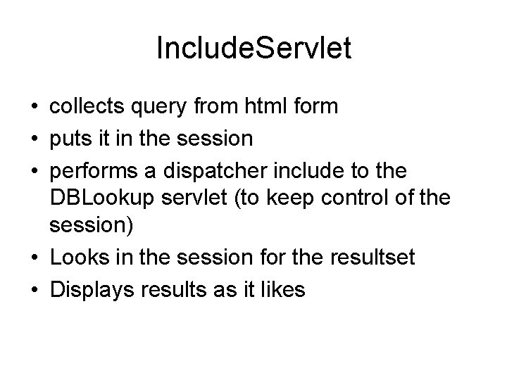Include. Servlet • collects query from html form • puts it in the session