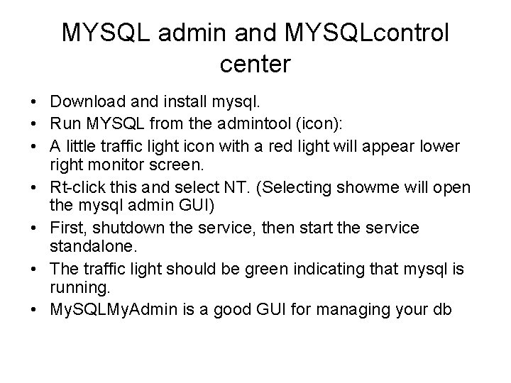 MYSQL admin and MYSQLcontrol center • Download and install mysql. • Run MYSQL from