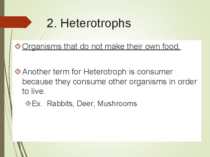 2. Heterotrophs Organisms that do not make their own food. Another term for Heterotroph