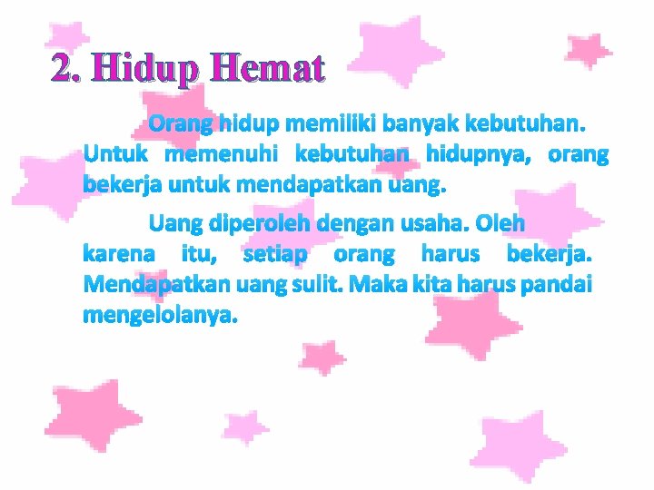 2. Hidup Hemat Orang hidup memiliki banyak kebutuhan. Untuk memenuhi kebutuhan hidupnya, orang bekerja