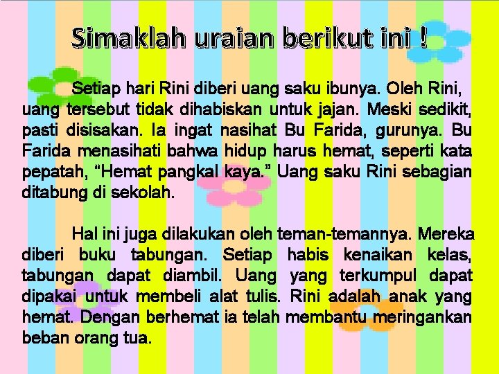 Simaklah uraian berikut ini ! Setiap hari Rini diberi uang saku ibunya. Oleh Rini,