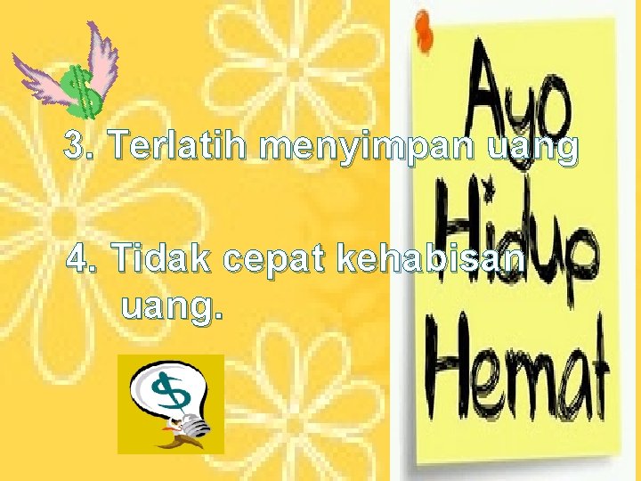 3. Terlatih menyimpan uang 4. Tidak cepat kehabisan uang. 