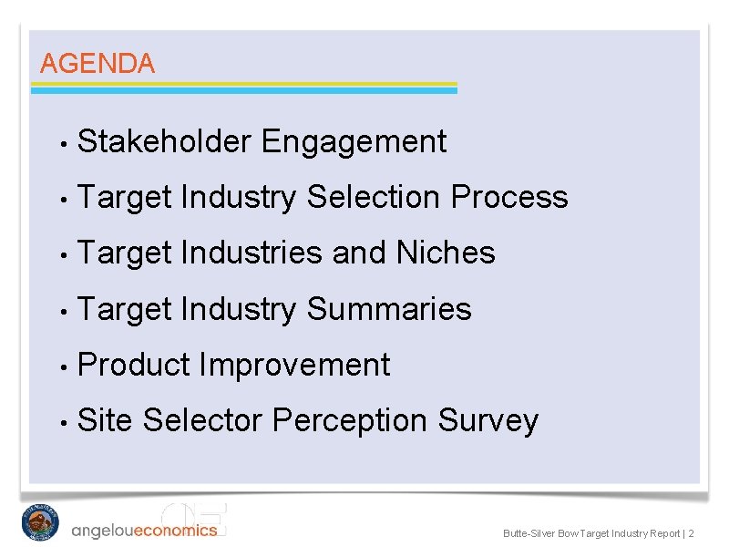 AGENDA • Stakeholder Engagement • Target Industry Selection Process • Target Industries and Niches