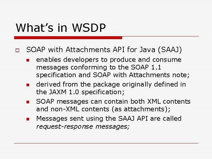 What’s in WSDP o SOAP with Attachments API for Java (SAAJ) n n enables What’s in WSDP o SOAP with Attachments API for Java (SAAJ) n n enables
