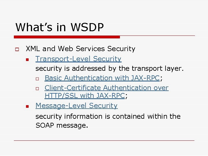 What’s in WSDP o XML and Web Services Security n Transport-Level Security security is What’s in WSDP o XML and Web Services Security n Transport-Level Security security is