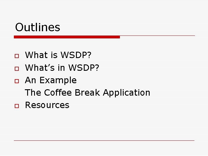 Outlines o o What is WSDP? What’s in WSDP? An Example The Coffee Break Outlines o o What is WSDP? What’s in WSDP? An Example The Coffee Break