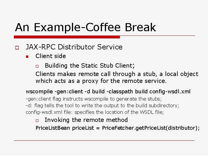 An Example-Coffee Break o JAX-RPC Distributor Service n Client side Building the Static Stub An Example-Coffee Break o JAX-RPC Distributor Service n Client side Building the Static Stub
