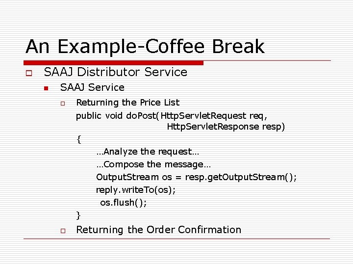 An Example-Coffee Break o SAAJ Distributor Service n SAAJ Service o o Returning the An Example-Coffee Break o SAAJ Distributor Service n SAAJ Service o o Returning the