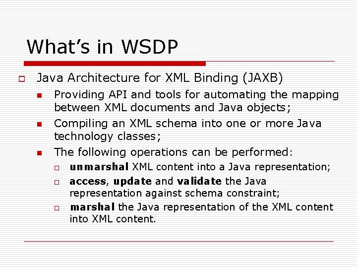 What’s in WSDP o Java Architecture for XML Binding (JAXB) n n n Providing What’s in WSDP o Java Architecture for XML Binding (JAXB) n n n Providing